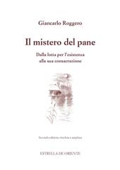 Il mistero del pane. Dalla lotta per l'esistenza alla sua consacrazione