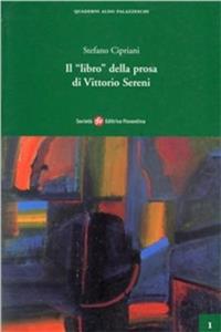 Il libro della prosa di Vittorio Sereni - Stefano Cipriani - Libro Società Editrice Fiorentina 2002, Quaderni Aldo Palazzeschi. Nuova serie | Libraccio.it