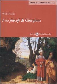 I tre filosofi di Giorgione - Willi Hirdt - Libro Società Editrice Fiorentina 2004, Biblioteca di letteratura | Libraccio.it