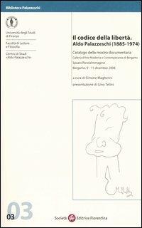 Il codice della libertà. Aldo Palazzeschi (1885-1974). Catalogo della mostra documentaria (Bergamo, 9-11 dicembre 2004)  - Libro Società Editrice Fiorentina 2005, Biblioteca Palazzeschi | Libraccio.it