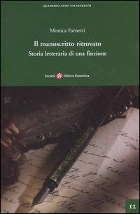 Il manoscritto ritrovato. Storia letteraria di una finzione - Monica Farnetti - Libro Società Editrice Fiorentina 2005, Quaderni Aldo Palazzeschi. Nuova serie | Libraccio.it