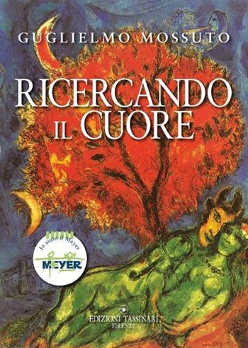 Ricercando il cuore - Guglielmo Mossuto - Libro Tassinari 2010 | Libraccio.it