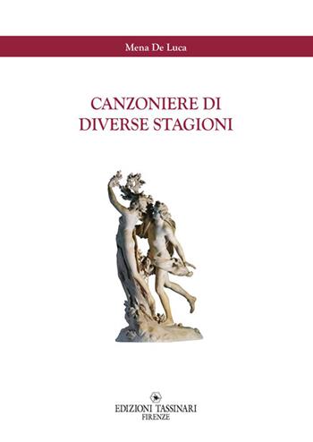 Canzoniere di diverse stagioni - Mena De Luca - Libro Edizioni Tassinari 2014 | Libraccio.it