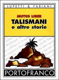 Talismani e altre storie - Mutus Liber - Libro Lupetti 1998, Portofranco | Libraccio.it