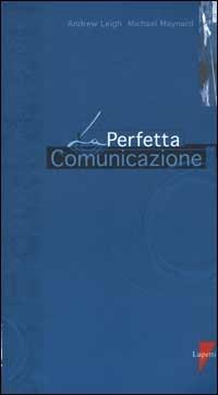 La perfetta comunicazione - Andrew Leigh, Michael Maynard - Libro Lupetti 1999, I perfetti | Libraccio.it