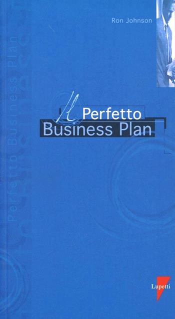 Il perfetto business plan - Ron Johnson - Libro Lupetti 1999, I perfetti | Libraccio.it