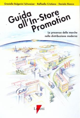 Guida all'in-store promotion. La presenza delle marche nella distribuzione moderna - Graziella Bulgarini Schweizer, Raffaella Cristiano, Daniela Bianco - Libro Lupetti 1999, Marketing & pubblicità | Libraccio.it