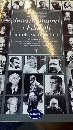 Interroghiamo i filosofi. Antologia tematica. Per le Scuole superiori. Vol. 3 - Simonetta Pighini, Angelo Vannucci - Libro Canova Ediz. Scuola e Cultura 2000 | Libraccio.it