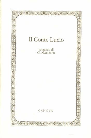 Il conte Lucio - Giuseppe Marcotti - Libro Canova 2013, Anastatica | Libraccio.it