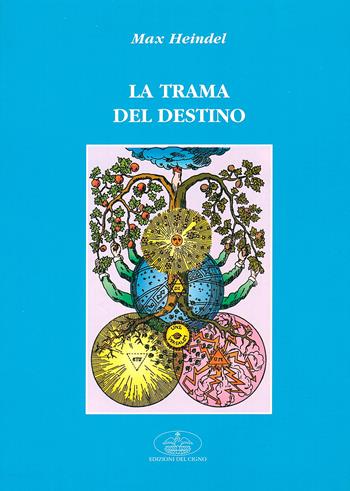 La trama del destino - Max Heindel - Libro Edizioni del Cigno 2016, La via dei Rosacroce | Libraccio.it