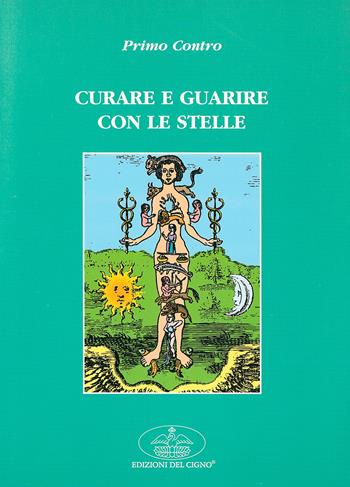 Curare e guarire con le stelle - Primo Contro - Libro Edizioni del Cigno 2009, La via dei Rosacroce | Libraccio.it