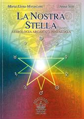 La nostra stella. Astrologia arcaica. Per vivere in armonia con se stessi e l'universo