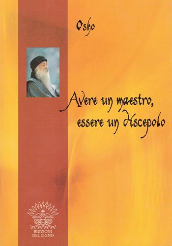 Avere un maestro, essere un discepolo - Osho - Libro Edizioni del Cigno 2009, L'uomo nuovo | Libraccio.it