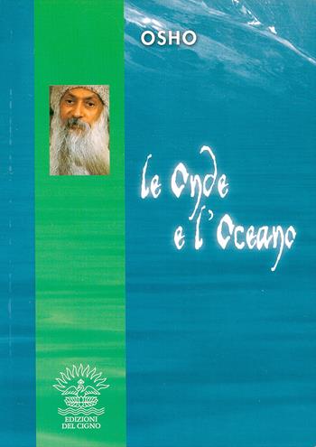 Le onde e l'oceano - Osho - Libro Edizioni del Cigno 2009, I classici dell'essere | Libraccio.it