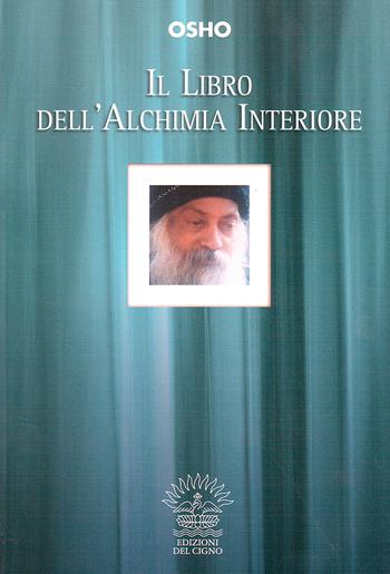 Il libro dell'alchimia interiore - Osho - Libro Edizioni del Cigno 2009 | Libraccio.it
