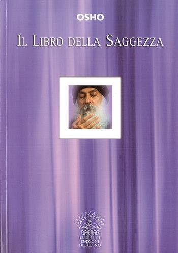 Il libro della saggezza - Osho - Libro Edizioni del Cigno 2009, I classici dell'essere | Libraccio.it