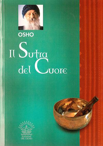 Il sutra del cuore - Osho - Libro Edizioni del Cigno 2009, I classici dell'essere | Libraccio.it