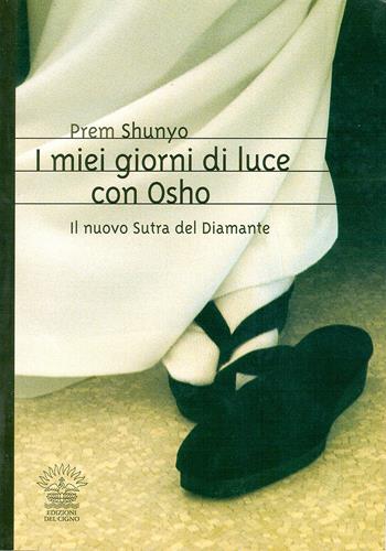 I miei giorni di luce con Osho. Il nuovo sutra del diamante - Shunyo Ma Prem - Libro Edizioni del Cigno 2009, Il sentiero | Libraccio.it