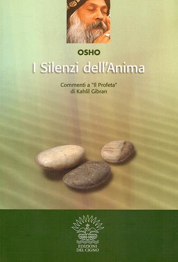 I silenzi dell'anima - Osho - Libro Edizioni del Cigno 2009, I classici dell'essere | Libraccio.it