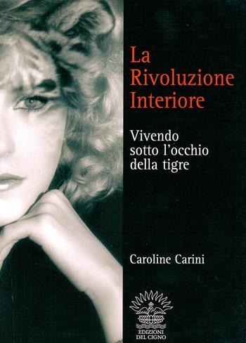 La rivoluzione interiore. Vivendo sotto l'occhio della tigre - Caroline Carini - Libro Edizioni del Cigno 2009, Il sentiero | Libraccio.it