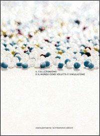 Il collezionismo o il mondo come voluttà e dissimulazione - Amedeo Martegani, Elio Grazioli, Gianluigi Ricuperati - Libro A+MBookstore 2006 | Libraccio.it