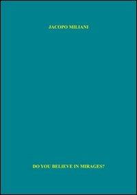 Do you believe in mirages? Ediz. illustrata - Jacopo Miliani - Libro A+MBookstore 2012 | Libraccio.it