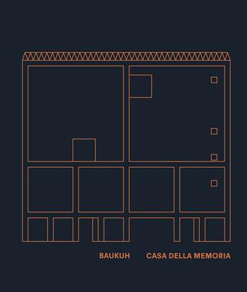 Baukuh. Casa della memoria. Ediz. bilingue  - Libro A+MBookstore 2016 | Libraccio.it