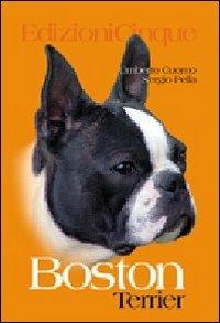 Boston Terrier - Umberto Cuomo, Sergio Pella - Libro Edizioni Cinque 2006 | Libraccio.it