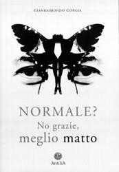 Normale? No grazie, meglio matto - Gianraimondo Congia - Libro Antilia 1997, Narrativa | Libraccio.it