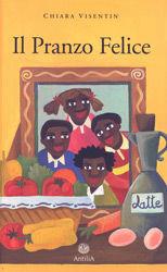 Il pranzo felice - Chiara Visentin - Libro Antilia 2000 | Libraccio.it
