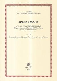 Harvey e Padova. Atti del Convegno celebrativo del 4° centenario della laurea di William Harvey (Padova, 21-22 novembre 2002)  - Libro Antilia 2006, Contributi alla storia Univ. di Padova | Libraccio.it