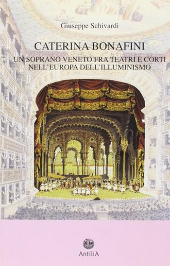 Caterina Bonafini (1751-1826). Un soprano veneto fra teatri e corti nell'Europa dell'illuminismo - Giuseppe Schivardi - Libro Antilia 2007, Policinenses selectae chartae | Libraccio.it