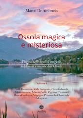 Ossola magica e misteriosa. Viaggio nelle località magiche, misteriose e insolite dell'Ossola. Vol. 1