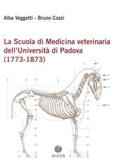 La scuola di medicina veterinaria dell’Università di Padova (1773-1873)