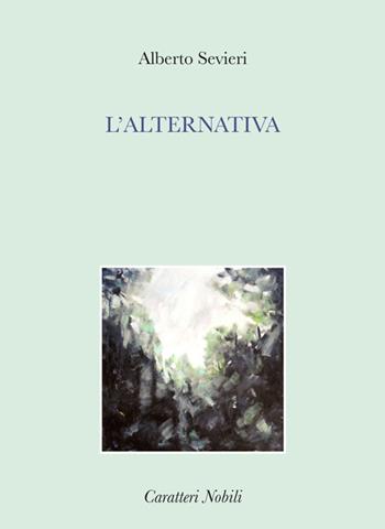 L' alternativa - Alberto Sevieri - Libro Antilia 2015, Cartacanta | Libraccio.it