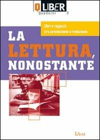 La lettura, nonostante. Libri e ragazzi, tra promozione e rimozione  - Libro Idest 2009, Quaderni di Liber. Nuova serie | Libraccio.it