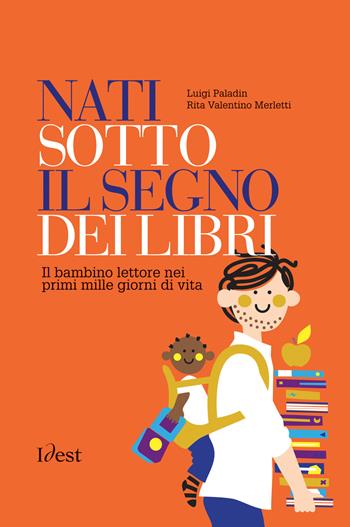 Nati sotto il segno dei libri: il bambino lettore nei prime mille giorni di vita - Luigi Paladin, Rita Valentino Merletti - Libro Idest 2015 | Libraccio.it