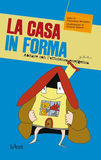 La casa in forma. Abitare con l'efficienza energetica - Francesca Brunetti - Libro Idest 2014 | Libraccio.it
