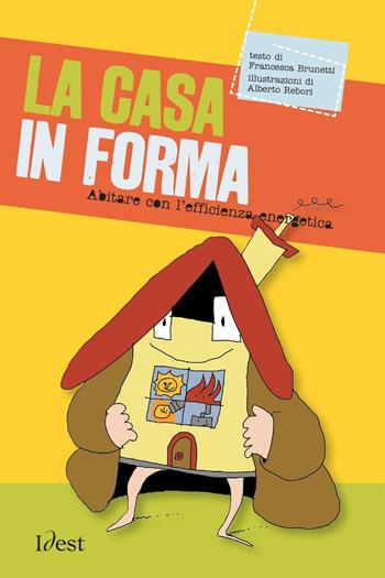 La casa in forma. Abitare con l'efficienza energetica. Nuova ediz. - Francesca Brunetti - Libro Idest 2016 | Libraccio.it