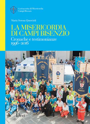 La Misericordia di Campi Bisenzio. Cronache e testimonianze 1996-2016 - Maria Serena Quercioli - Libro Idest 2017 | Libraccio.it
