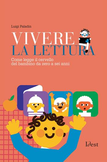 Vivere la lettura. Come legge il cervello del bambino da zero a sei anni - Luigi Paladin - Libro Idest 2021 | Libraccio.it