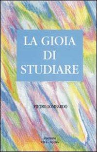 La gioia di studiare - Pietro Lombardo - Libro Vita Nuova 2001 | Libraccio.it