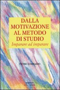 Dalla motivazione al metodo di studio. Imparare ad imparare - Pietro Lombardo - Libro Vita Nuova 2007 | Libraccio.it