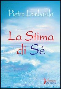 La stima di sé - Pietro Lombardo - Libro Vita Nuova 2007 | Libraccio.it