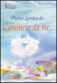 Comincio da me... - Pietro Lombardo - Libro Vita Nuova 2007, Gemme | Libraccio.it