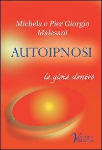 Autoipnosi. La gioia dentro - P. Giorgio Malesani, Michela Malesani - Libro Vita Nuova 2007, Gemme | Libraccio.it