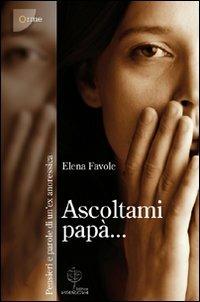 Ascoltami papà. Pensieri e parole di un'ex anoressica - Elena Favole - Libro Vita Nuova 2007, Orme | Libraccio.it