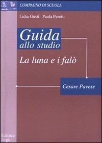 La luna e i falò di Cesare Pavese. Guida alla lettura - Lidia Gusti, Paola Perotti - Libro Argo Edizioni 1997, Compagno di scuola. Guida alla lettura | Libraccio.it