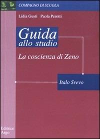 La coscienza di Zeno di Italo Svevo. Guida alla lettura - Lidia Gusti, Paola Perotti - Libro Argo Edizioni 1997, Compagno di scuola. Guida alla lettura | Libraccio.it