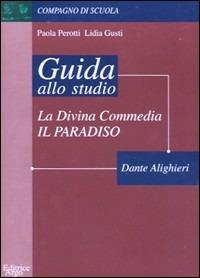 Guida allo studio della Divina Commedia. Paradiso - Paola Perotti, Lidia Gusti - Libro Argo Edizioni 1999, Compagno di scuola. Guida alla lettura | Libraccio.it